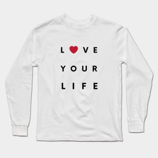 LOVE YOUR LIFE Long Sleeve T-Shirt